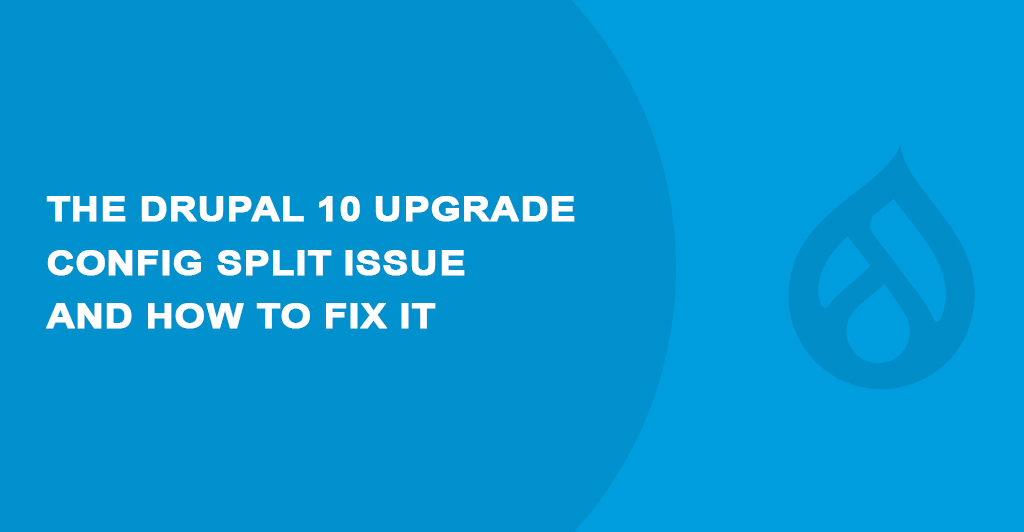 Troubleshooting tips for fixing Drupal 10 upgrade Config Split issue