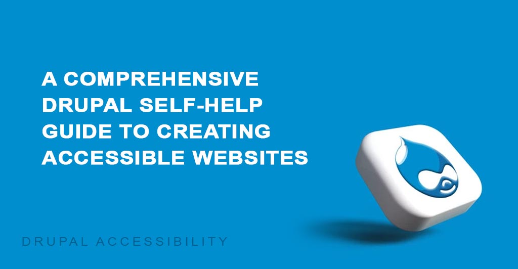 A detailed self-help guide on Drupal for creating accessible websites